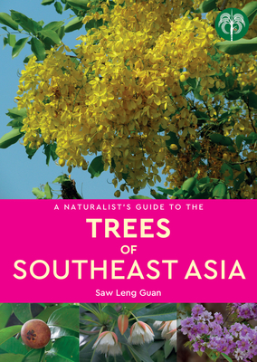 A Naturalist's Guide to the Trees of Southeast Asia - Leng Guann, Dr Saw