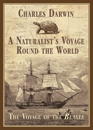 A Naturalist's Voyage Round the World: The Voyage of the Beagle