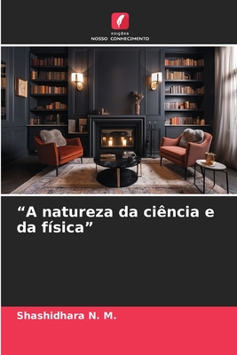 "A natureza da ci?ncia e da f?sica" - N M, Shashidhara