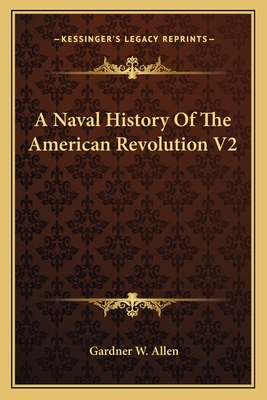 A Naval History Of The American Revolution V2 - Allen, Gardner W