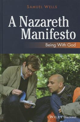 A Nazareth Manifesto: Being with God - Wells, Samuel