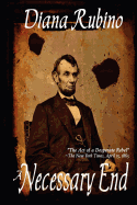 A Necessary End: The Act of a Desperate Rebel (Lincoln Assassination)