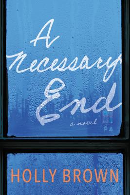 A Necessary End - Brown, Holly