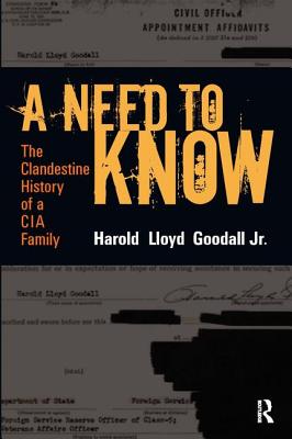 A Need to Know: The Clandestine History of a CIA Family - Goodall, H L, Jr.