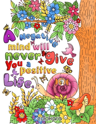 A Negative Mind Will Never Give You A Positive Life: Motivational and Inspirational Sayings Adult Coloring Book - Colokara