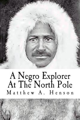 A Negro Explorer At The North Pole - Washington, Booker T (Introduction by), and Peary, Robert E (Introduction by)