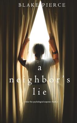 A Neighbor's Lie (A Chloe Fine Psychological Suspense Mystery-Book 2) - Pierce, Blake