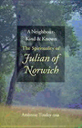 A Neighbour Kind & Known: The Spirituality of Julian of Norwich