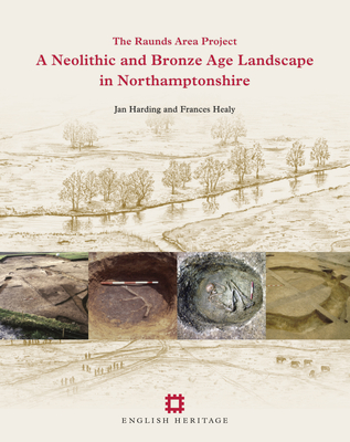 A Neolithic and Bronze Age Landscape in Northamptonshire: Volume 1: The Raunds Area Project - Harding, Jan, and Healy, Frances