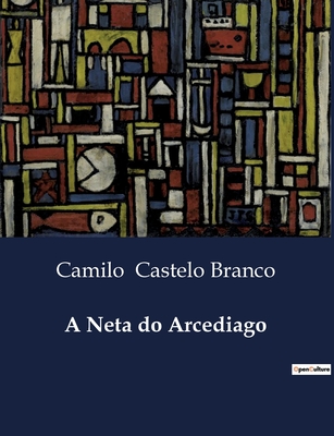 A Neta Do Arcediago - Castelo Branco, Camilo
