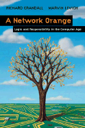 A Network Orange: Logic and Responsibility in the Computer Age