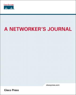 A Networker's Journal - Cisco Press, Cisco, and Cisco, Press, and Cisco Press, Press