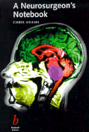 A Neurosurgeon's Notebook: One Man's Way of Trying to Avoid Trouble - Adams, C
