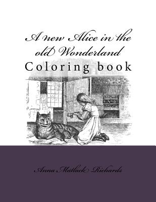 A New Alice in the Old Wonderland: Coloring Book - Richards, Anna Matlack, and Guido, Monica (Editor)