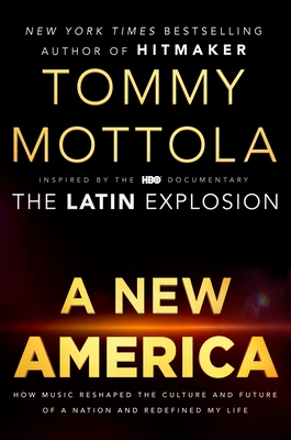 A New America: How Music Reshaped the Culture and Future of a Nation and Redefined My Life - Mottola, Tommy