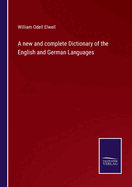 A new and complete Dictionary of the English and German Languages