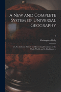 A New and Complete System of Universal Geography: or, An Authentic History and Interesting Description of the Whole World, and Its Inhabitants ...; 3