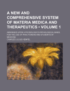 A New and Comprehensive System of Materia Medica and Therapeutics Volume 1