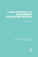 A New Approach to Management Accounting History (Rle Accounting)