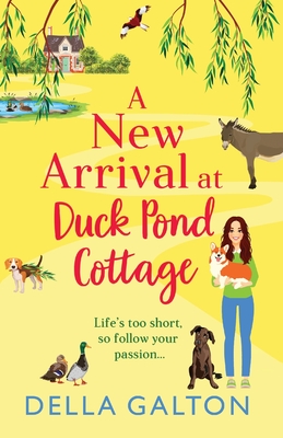 A New Arrival at Duck Pond Cottage: The start of an uplifting, heartwarming series from Della Galton - Galton, Della