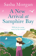 A New Arrival at Samphire Bay: A fun, lighthearted and sweeping seaside romance