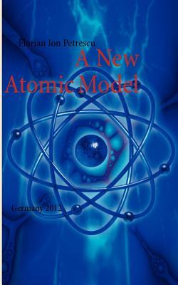 A New Atomic Model: Germany 2012 - Petrescu, Florian Ion