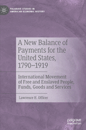 A New Balance of Payments for the United States, 1790-1919: International Movement of Free and Enslaved People, Funds, Goods and Services