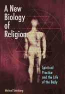 A New Biology of Religion: Spiritual Practice and the Life of the Body