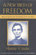 A New Birth of Freedom: Abraham Lincoln and the Coming of the Civil War