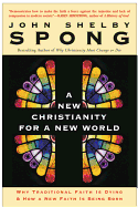 A New Christianity for a New World: Why Traditional Faith Is Dying & How a New Faith Is Being Born
