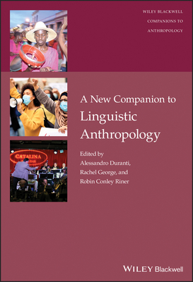 A New Companion to Linguistic Anthropology - Duranti, Alessandro (Editor), and George, Rachel (Editor), and Conley Riner, Robin (Editor)