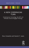 A New Copernican Turn: Contemporary Cosmology, the Self, and Orthodox Science-Engaged Theology