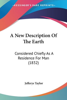 A New Description Of The Earth: Considered Chiefly As A Residence For Man (1832) - Taylor, Jefferys