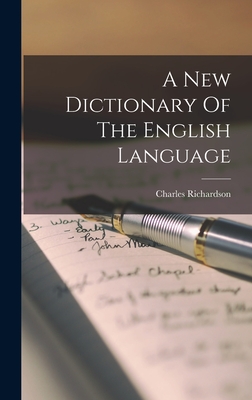 A New Dictionary Of The English Language - Richardson, Charles