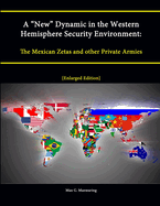 A "New" Dynamic in the Western Hemisphere Security Environment: The Mexican Zetas and other Private Armies [Enlarged Edition]
