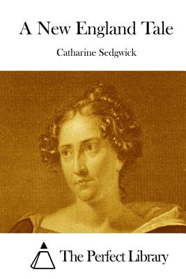 A New England Tale - The Perfect Library (Editor), and Sedgwick, Catharine