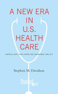 A New Era in U.S. Health Care: Critical Next Steps Under the Affordable Care Act - Davidson, Stephen