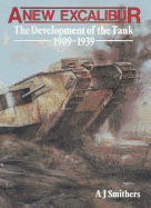 A New Excalibur: The Development of the Tank, 1909-1939