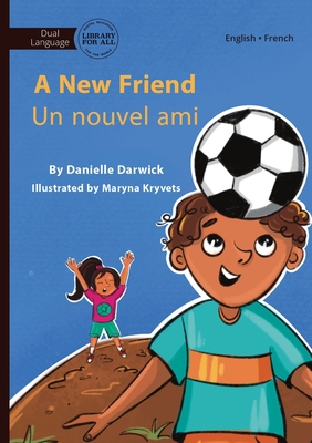 A New Friend - Un nouvel ami - Darwick, Danielle, and Kryvets, Maryna (Illustrator)