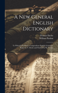 A New General English Dictionary: To Which Is Prefixed a Compendious English Grammar, Begun by T. Dyche and Finish'd by W. Pardon