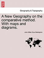 A New Geography on the Comparative Method. with Maps and Diagrams.