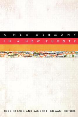 A New Germany in a New Europe - Herzog, Todd (Editor), and Gilman, Sander (Editor)