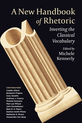 A New Handbook of Rhetoric: Inverting the Classical Vocabulary - Kennerly, Michele (Editor)