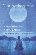 A New Heaven, a New Earth: The Bible & Catholicity