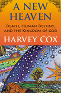 A New Heaven: Death, Human Destiny, and the Kingdom of God