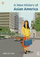 A New History of Asian America. Shelley Sang-Hee Lee