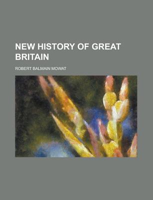 A New History of Great Britain - Mowat, Robert Balmain