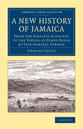 A New History of Jamaica: From the Earliest Accounts to the Taking of Porto Bello by Vice-Admiral Vernon
