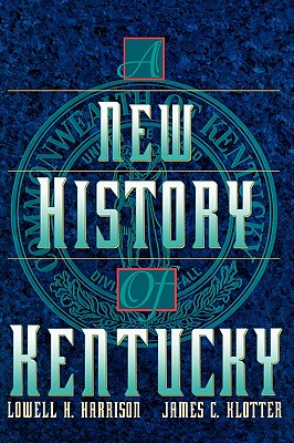 A New History of Kentucky - Harrison, Lowell H, and Klotter, James C