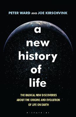 A New History of Life: The Radical New Discoveries about the Origins and Evolution of Life on Earth - Ward, Peter, and Kirschvink, Joe